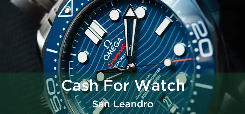 Cash For Watch San Leandro