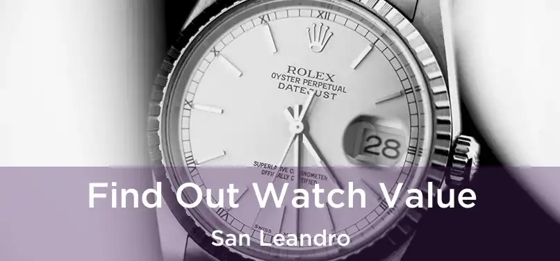 Find Out Watch Value San Leandro