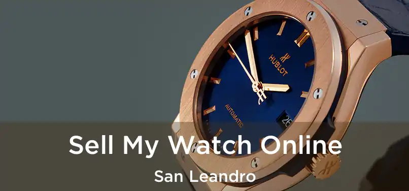 Sell My Watch Online San Leandro