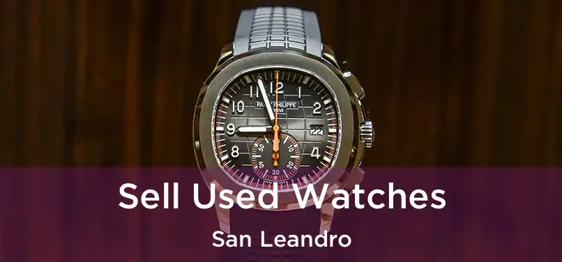 Sell Used Watches San Leandro