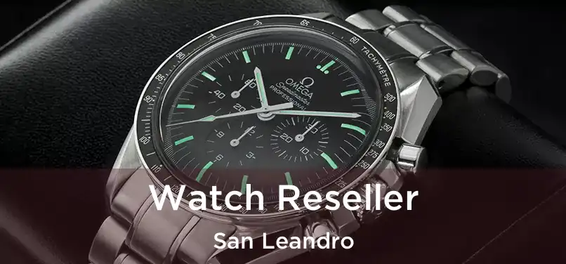 Watch Reseller San Leandro