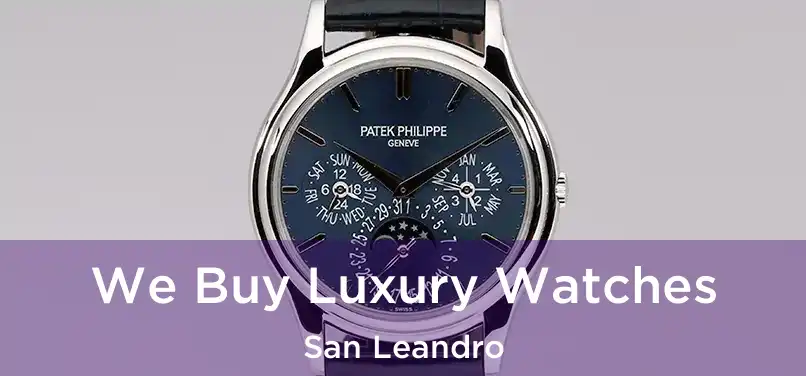 We Buy Luxury Watches San Leandro